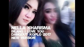 Nella Kharisma - Bilang I Love You [Dangdut Koplo 2017]