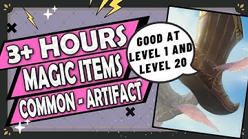 3+ Hours of The Best Magic Items of Every Rarity (Common Quality to Artifacts)