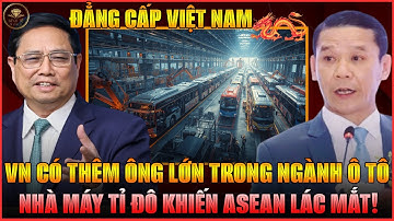 ĐẲNG CẤP VN: XUẤT HIỆN “NGƯỜI KHỔNG LỒ” MỚI CỦA VN TRONG NGÀNH Ô TÔ QUY MÔ SIÊU KHỦNG NHÀ MÁY TỈ ĐÔ!