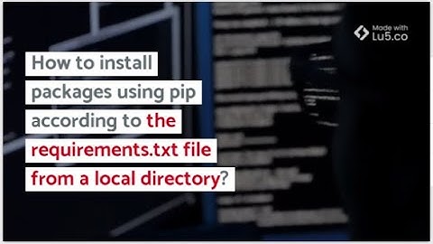 How to install packages using pip according to the requirements.txt file from a local directory 2022