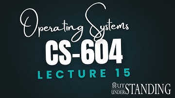 CS604 | Lecture 15 | Operating Systems | Virtual University of Pakistan