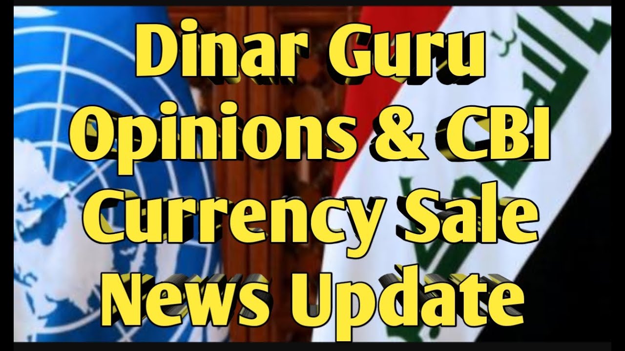 Dinar Guru Opinions & CBI Currency Sale News dinner update iraqi dinar