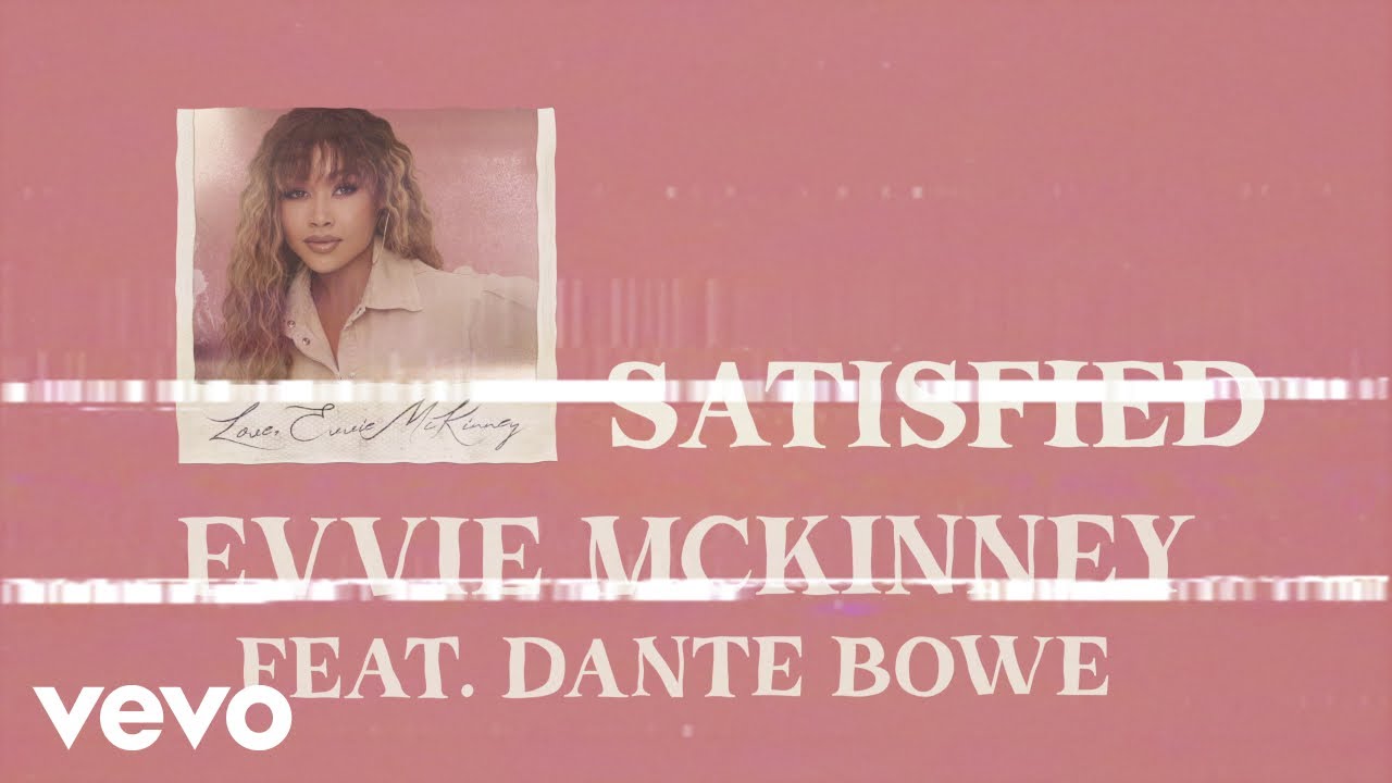 Evvie McKinney – Satisfied (Lyric Video) ft. Dante Bowe