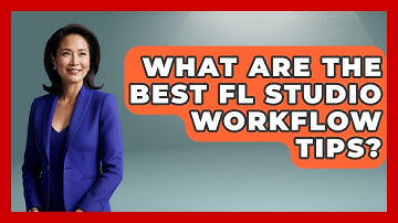 What Are The Best FL Studio Workflow Tips? - Music Producer Mastery