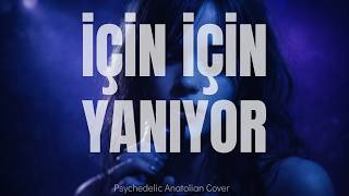 İçin İçin Yanıyor (Unut Onu Gönlüm Unut Onu Sen De) - Psychedelic Anatolian Rock