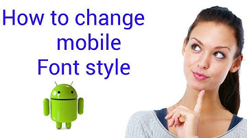 How to Easily Change Font Style On Your Android Device | 2018