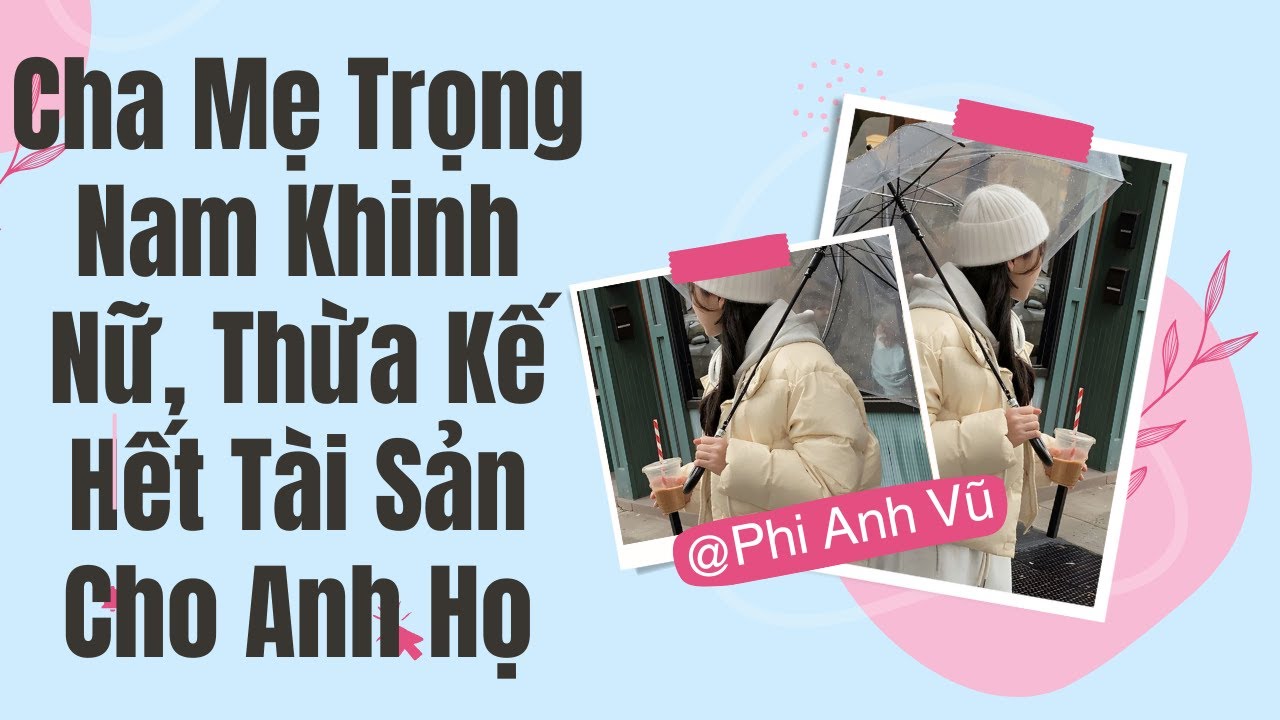 [Truyện Audio] Cha Mẹ Trọng Nam Khinh Nữ, Thừa Kế Hết Tài Sản Cho Anh Họ | Phi Anh Vũ