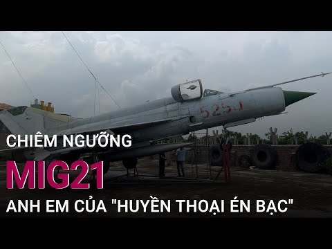 Chiêm ngưỡng MiG21, anh em của "huyền thoại én bạc" | VTC Now