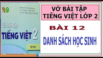 VỞ BÀI TẬP TIẾNG VIỆT LỚP 2, BÀI 12: DANH SÁCH HỌC SINH | KẾT NỐI TRI THỨC VỚI CUỘC SỐNG