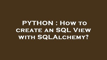PYTHON : How to create an SQL View with SQLAlchemy?