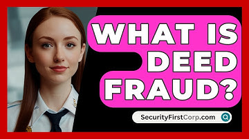 What Is Deed Fraud? - SecurityFirstCorp.com