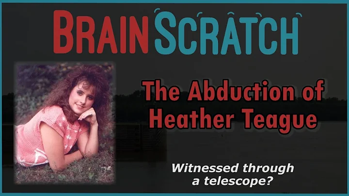 The Abduction of Heather Teague | Brainscratch