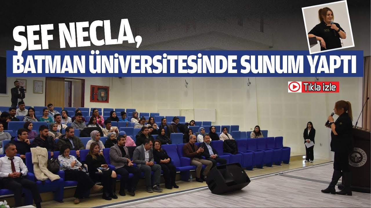Şef Necla, Batman &Uuml;niversitesinde sunum yaptı