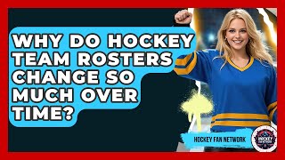 Why Do Hockey Team Rosters Change So Much Over Time? - Hockey Fan Network