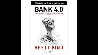Phần 1 - Bank 4.0 - Giao dịch mọi nơi không chỉ ở ngân hàng - tác giả Brett King