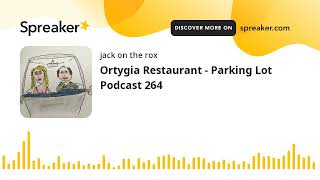 Ortygia Restaurant - Parking Lot Podcast 264