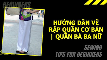 [Bài 11] - Hướng Dẫn Vẽ Rập Quần Cơ Bản | Rập Quần Bà Ba Nữ | Vẽ Rập Cơ Bản