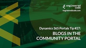 Dynamics 365 Portals Tip #27 - Blogs in the Community Portal - Engineered Code