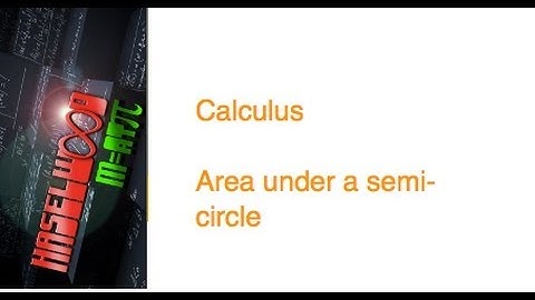 Calculus - 5.2 Notes Example 2: Area Under a Semi-Circle