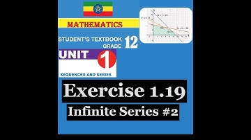 Mathematics Grade 12 Unit 1 Exercise 1.19 (Infinite Series) #2@Girma21​