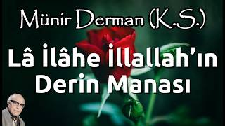 Lâ İlâhe İllallah’ın Derin Manası (Münir Derman (K.s.))