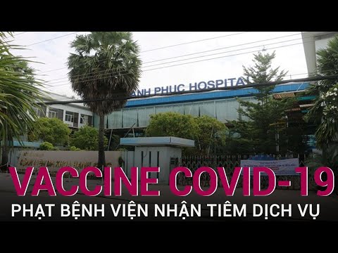 An Giang: Bệnh viện nhận tiêm vaccine Covid-19 dịch vụ bị phạt 50 triệu đồng | VTC Now