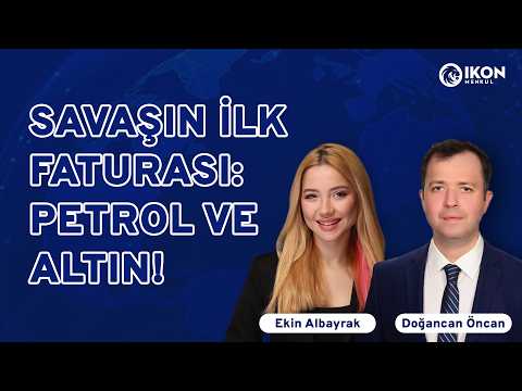 Savaşın İlk Faturası: Petrol ve Altın! Piyasalar Nasıl Tepki Veriyor? | IKON Menkul