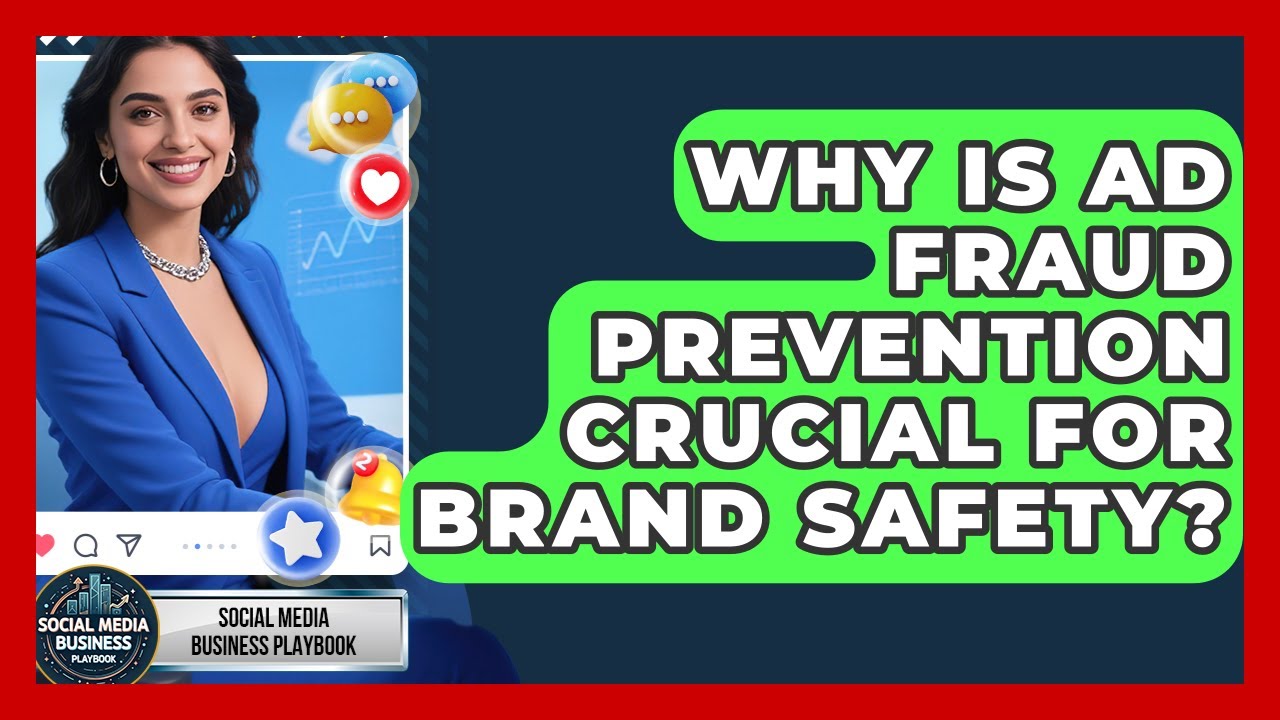 Why Is Ad Fraud Prevention Crucial For Brand Safety? - Social Media Business Playbook