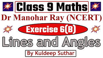 Ch 6 Lines and Angles | Exercise 6(B) | Class 9 Maths | Dr Manohar Ray