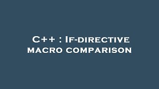 C++ : If-directive macro comparison