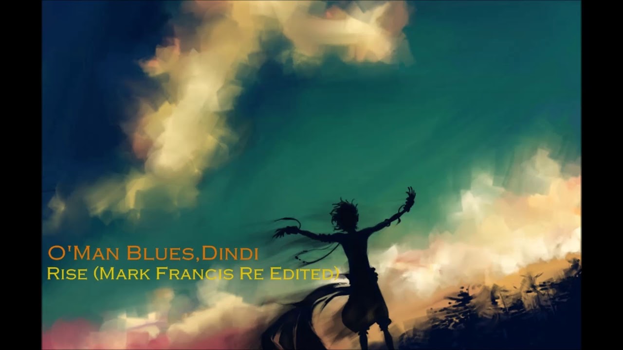 O'Man Blues,Dindi - Rise (Mark Francis Re Edited)