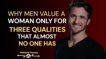 Why Men Value a Woman Only for Three Qualities That Almost No One Has | Matthew Hussey | 2025