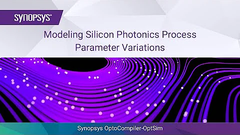 Modeling Silicon Photonics Process Parameter Variations in Synopsys OptoCompiler-OptSim | Synopsys