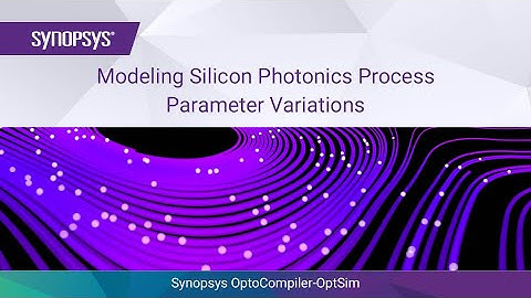 Modeling Silicon Photonics Process Parameter Variations in Synopsys OptoCompiler-OptSim | Synopsys