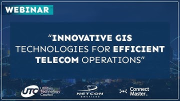 UTC Webinar | Innovative GIS Technologies for Efficient Telecom Operations