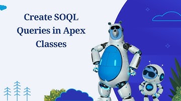 Lesson 6: Create SOQL Queries in Apex Classes