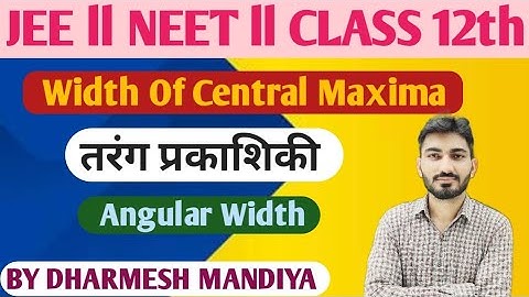 Wave Optics - Single Slit Experiment ll Width and angular Width of Central Maxima ll