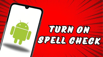 How to Turn on Spell Check on Android Phone