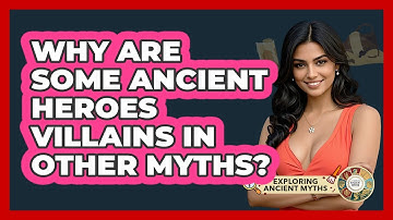 Why Are Some Ancient Heroes Villains In Other Myths? - Exploring Ancient Myths