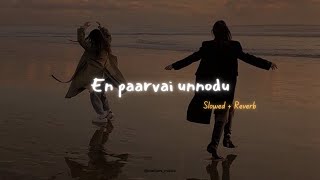 En paarvai unnodu ( Trending Tamil song ) || Slowed   Reverb  #slowedandreverb #tamil #song #youtube