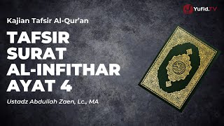 Tafsir Surat Al-Infithar Ayat 4 - Ustadz Abdullah Zaen, Lc., MA