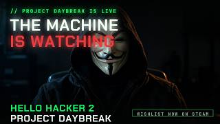 HELLO HACKER 2: Project Daybreak — The Machine Is Watching | Official Teaser