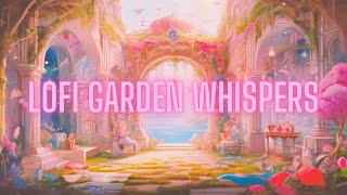 Lofi Garden Whispers ( Unwind Your Mind With Lofi Bliss )