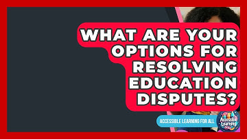 What Are Your Options For Resolving Education Disputes? - Accessible Learning For All