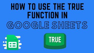 How to Use the TRUE Function in Google Sheets