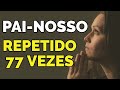 ORAÇÃO DO PAI NOSSO REPETIDA 77 VEZES