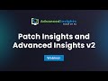 Patch insights and advanced insights v2  patch my pc webinar