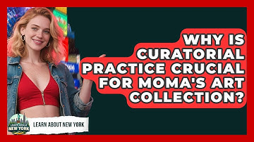 Why Is Curatorial Practice Crucial For MoMA