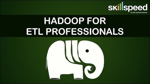 Hadoop for ETL Professionals