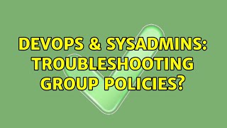 Famous DevOps & SysAdmins: Troubleshooting Group Policies? (2 Solutions!!) Wealth